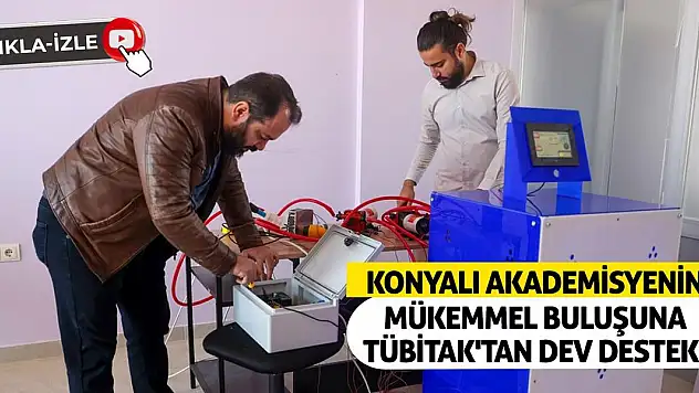 Konyalı Akademisyenin Mükemmel Buluşuna TÜBİTAK'tan Dev Destek!