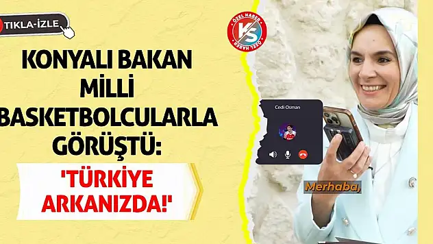 Konyalı Bakan Milli Basketbolcularla Görüştü: 'Türkiye Arkanızda!'