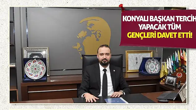 Konyalı Başkan tercih yapacak tüm gençleri davet etti!