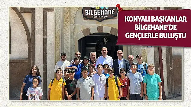 Konyalı Başkanlar Bilgehane'de Gençlerle Buluştu