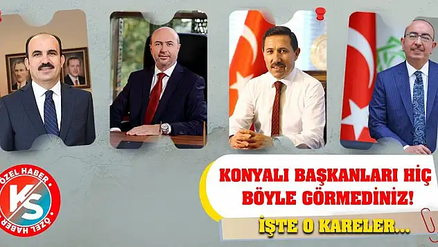 Konyalı başkanları hiç böyle görmediniz! İşte o kareler...