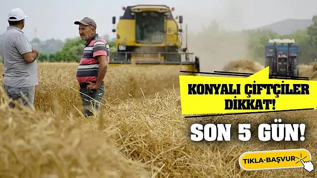 Konyalı çiftçiler dikkat! Son 5 Gün!