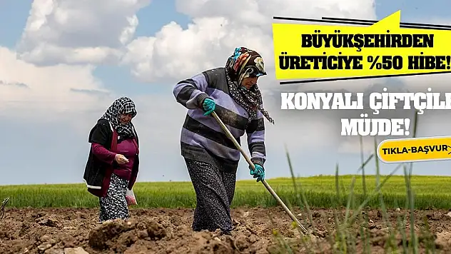 Konyalı Çiftçiler Müjde! Büyükşehirden Üreticiye %50 Hibe!