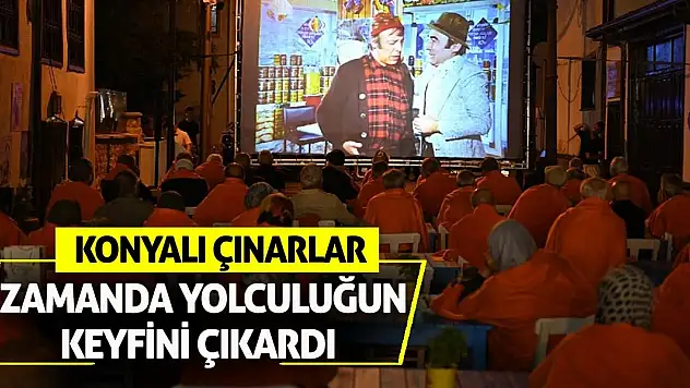 Konyalı Çınarlar Zamanda Yolculuğun Keyfini Çıkardı