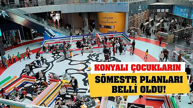 Konyalı çocukların sömestr planları belli oldu!