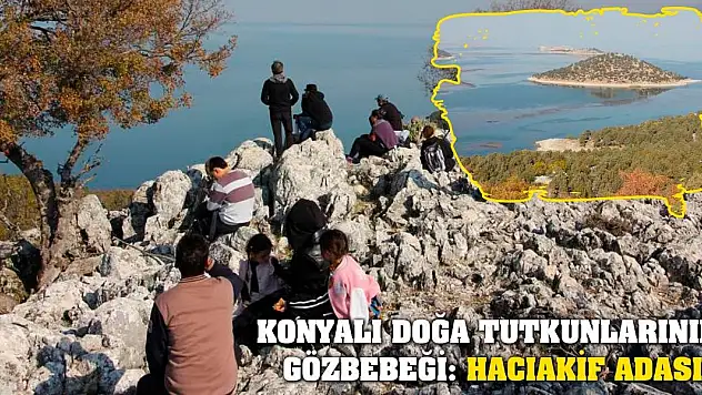 Konyalı Doğa Tutkunlarının Gözbebeği: Hacıakif Adası