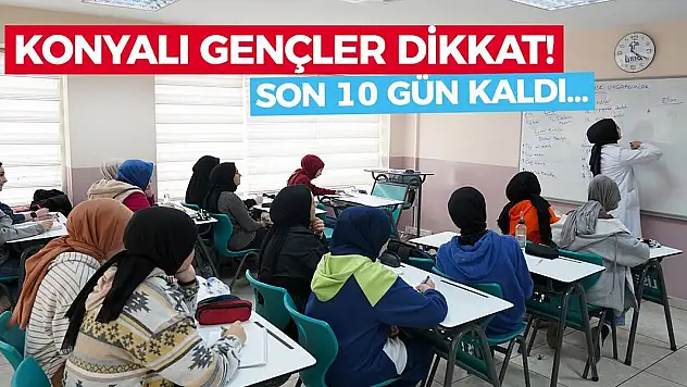 Konyalı Gençler Dikkat! Son 10 Gün Kaldı…