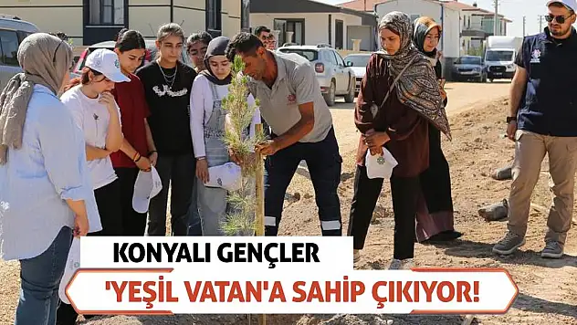 Konyalı gençler 'Yeşil Vatan'a sahip çıkıyor!