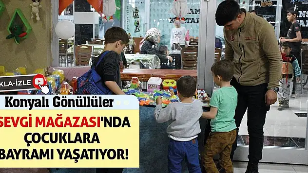 Konyalı Gönüllüler 'Sevgi Mağazası'nda Çocuklara Bayramı Yaşatıyor!
