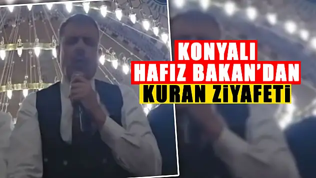 Konyalı Hafız Bakan'dan Kuran Ziyafeti