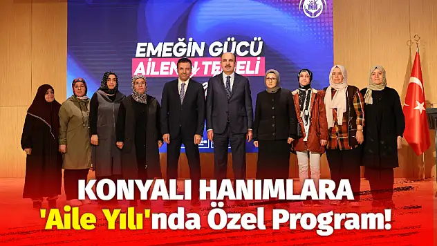 Konyalı Hanımlara 'Aile Yılı'nda Özel Program!