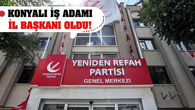 Konyalı İş Adamı İl Başkanı Oldu!