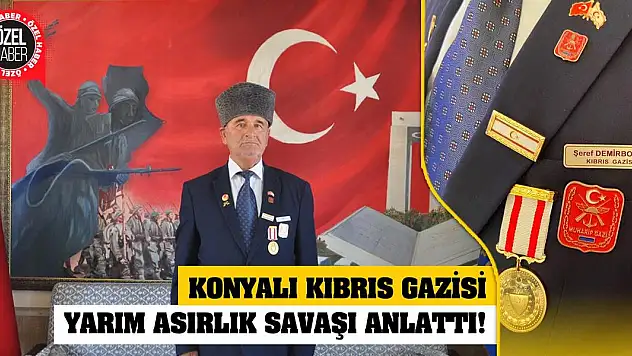 Konyalı Kıbrıs Gazisi Yarım Asırlık Savaşı Anlattı!