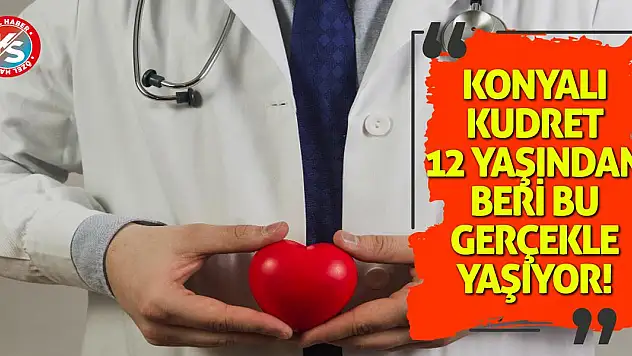 Konyalı Kudret, 12 yaşından beri bu gerçekle yaşıyor!