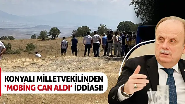 Konyalı Milletvekilinden 'Mobing Can Aldı' İddiası!
