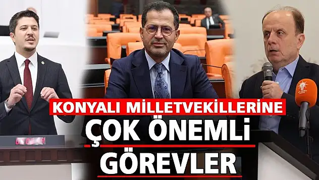 Konyalı Milletvekillerine Çok Önemli Görevler