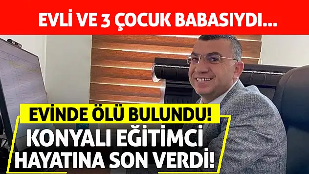 Konyalı milli eğitim müdüründen acı haber! Hayatına son verdi!