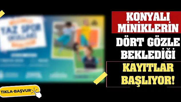 Konyalı miniklerin dört gözle beklediği kayıtlar başlıyor!
