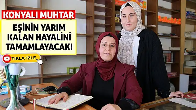 Konyalı Muhtar Eşinin Yarım Kalan Hayalini Tamamlayacak!