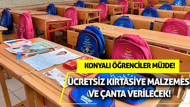 Konyalı öğrenciler müjde! Ücretsiz kırtasiye malzemesi ve çanta verilecek!