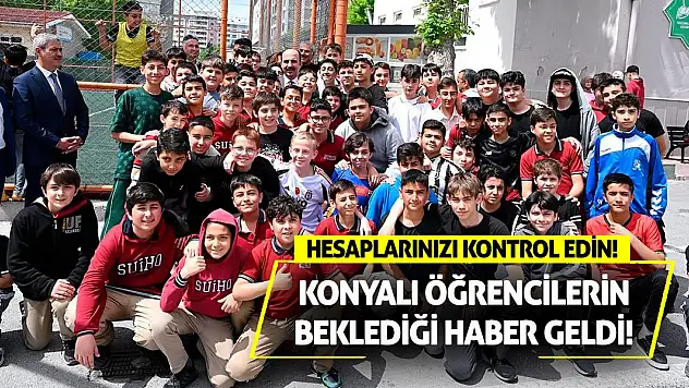 Konyalı öğrencilerin beklediği haber geldi! Hesaplarınızı kontrol edin!