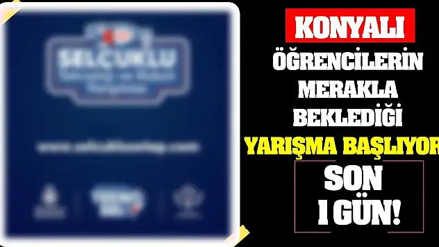 Konyalı öğrencilerin merakla beklediği yarışma başlıyor!