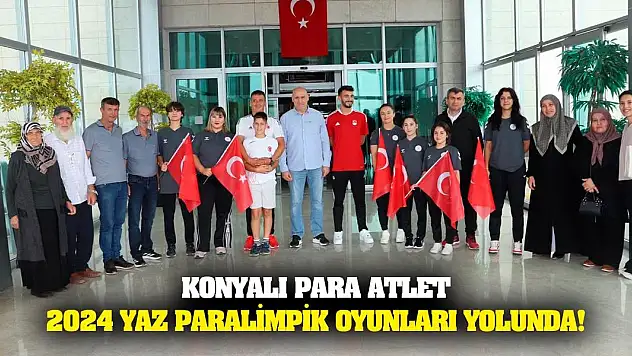 Konyalı Para atlet 2024 Yaz Paralimpik Oyunları yolunda!