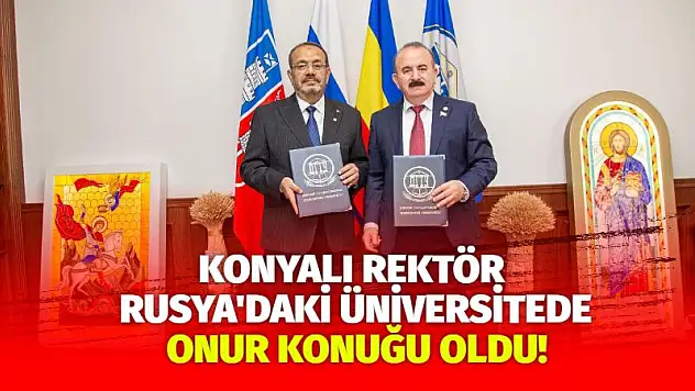 Konyalı Rektör Rusya'daki Üniversitede Onur Konuğu Oldu!