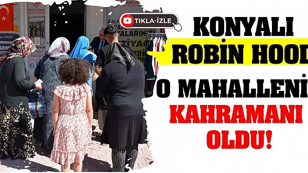 Konyalı Robin Hood O Mahallenin Kahramanı Oldu!