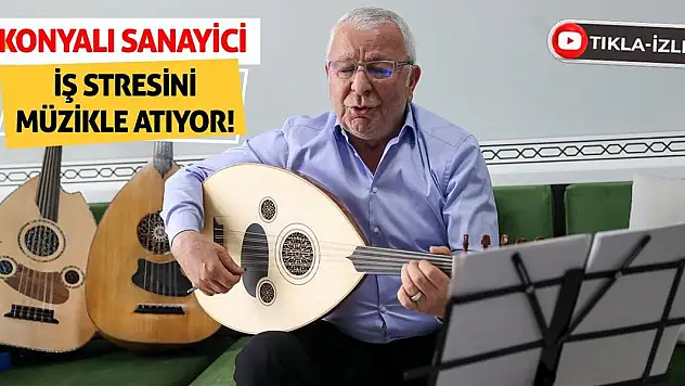 Konyalı Sanayici İş Stresini Müzikle Atıyor!