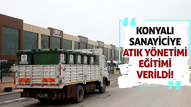 Konyalı sanayiciye atık yönetimi eğitimi verildi!