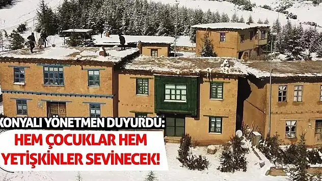 Konyalı Yönetmen Duyurdu:  Hem Çocuklar Hem Yetişkinler Sevinecek!