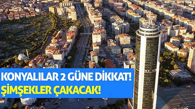 Konyalılar 2 Güne Dikkat! Şimşekler Çakacak!