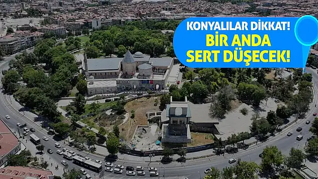 Konyalılar Dikkat! Bir Anda Sert Düşecek!