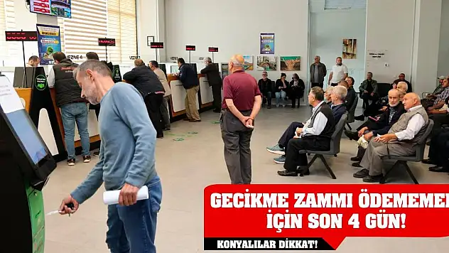 Konyalılar Dikkat! Gecikme Zammı Ödememek İçin Son 4 Gün!