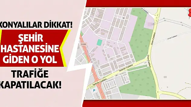 Konyalılar Dikkat! Şehir Hastanesine Giden O Yol Trafiğe Kapatılacak!