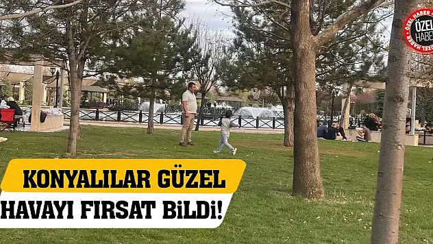 Konyalılar Güzel Havayı Fırsat Bildi!