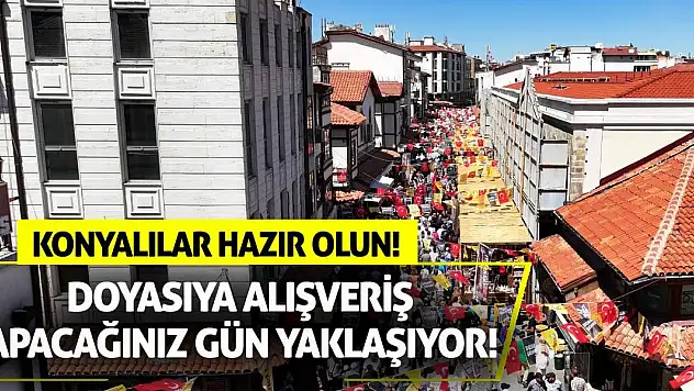 Konyalılar hazır olun! Doyasıya alışveriş yapacağınız gün yaklaşıyor!