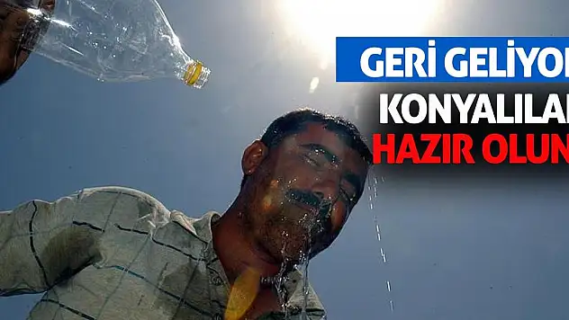 Konyalılar hazır olun, geri geliyor!