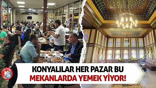 Konyalılar her pazar bu mekanlarda yemek yiyor!
