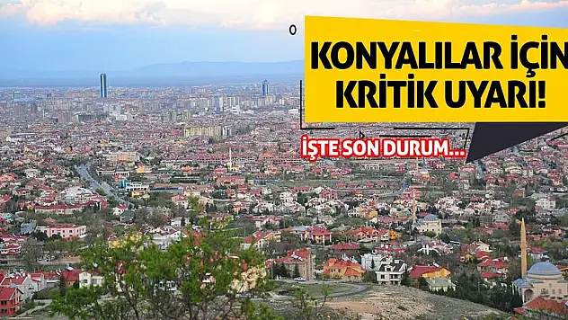 Konyalılar için kritik uyarı! İşte son durum...
