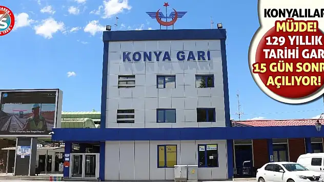 Konyalılar Müjde! 129 Yıllık Tarihi Gar 15 Gün Sonra Açılıyor!