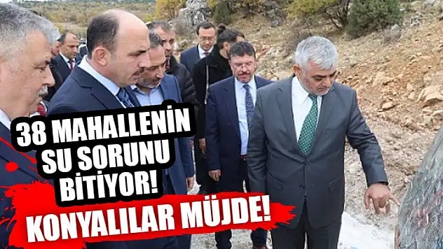 Konyalılar müjde! 38 mahallede su sorunu bitiyor!