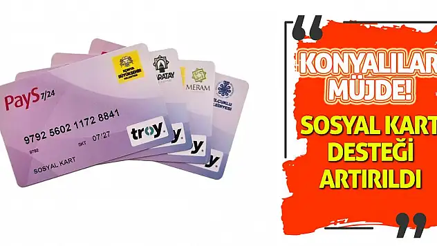 Konyalılar müjde! Sosyal Kart desteği artırıldı