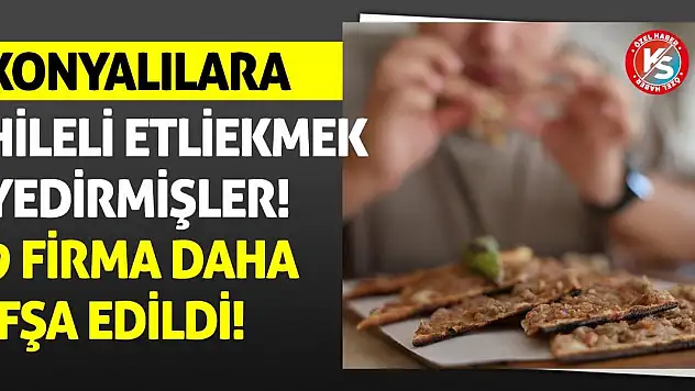Konyalılara Hileli Etliekmek Yedirmişler! 9 Firma Daha İfşa Edildi!