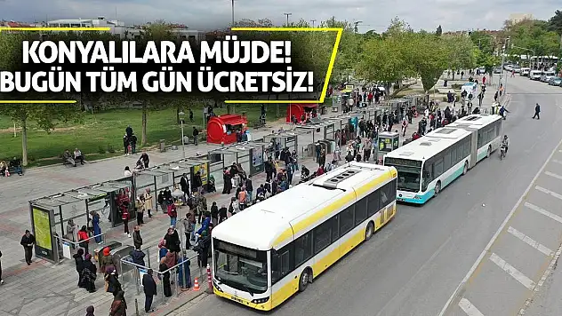 Konyalılara müjde! Bugün tüm gün ücretsiz!