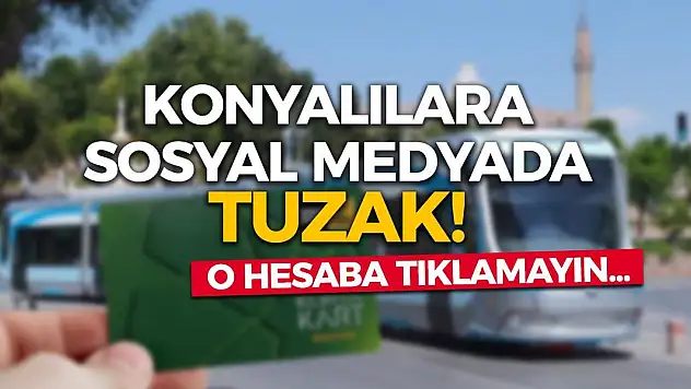 Konyalılara sosyal medyada tuzak! O hesaba tıklamayın