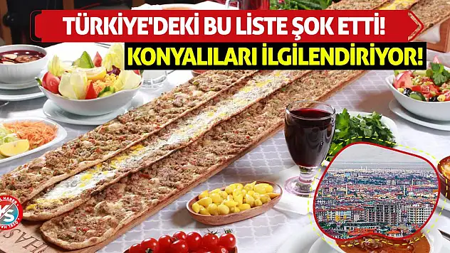 Konyalıları İlgilendiriyor! Türkiye'deki Bu Liste Şok Etti!