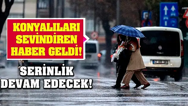 Konyalıları sevindiren haber geldi! Serinlik devam edecek!