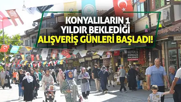 Konyalıların 1 yıldır beklediği Alışveriş Günleri başladı!